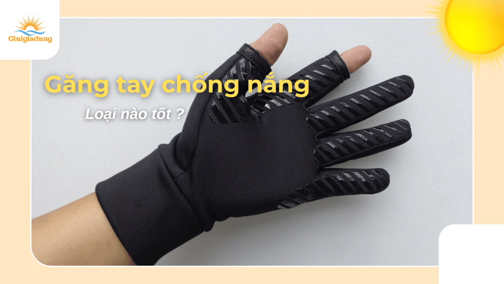 gang-tay-chong-nang-loai-nao-tot